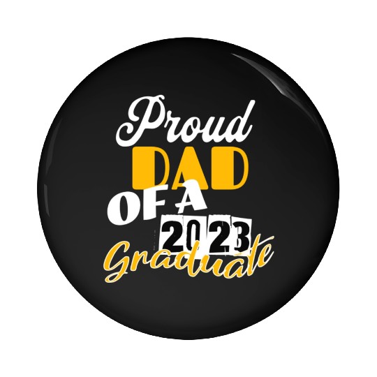 proud dad of a 2023 graduate Pin Buttons