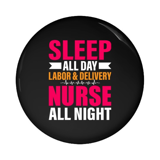 Sleep All Day Labor Delivery Nurse All Night Pin Buttons