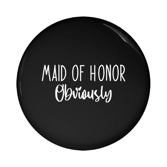 Maid Honor Obviously Bridesmaid Bridal Party Pin Buttons