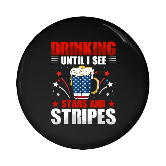 Drinking until I see Stars and Stripes Pin Buttons