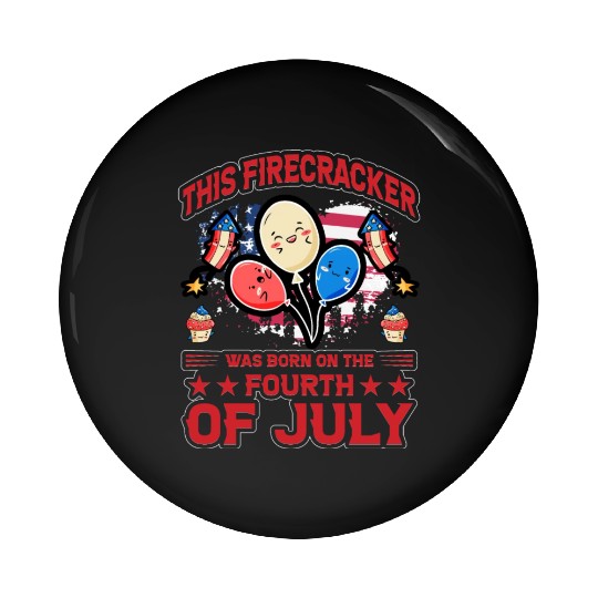 This Firecracker was born on the fourth of July Pin Buttons