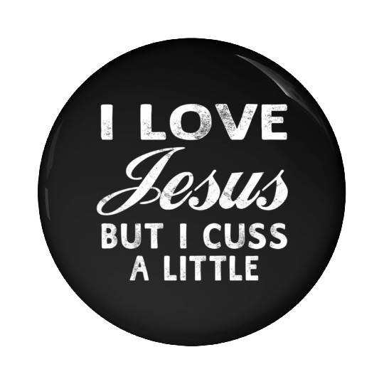 I Love Jesus But I Cuss A Little Christian Pin Buttons