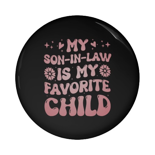 My Son In Law Is My Favorite Child Funny Family Pin Buttons