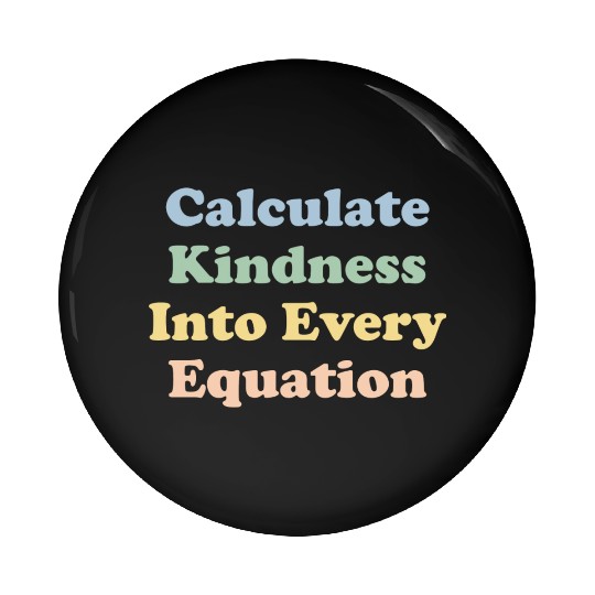 Math Teacher Kindness Calculate Kindness Pin Buttons