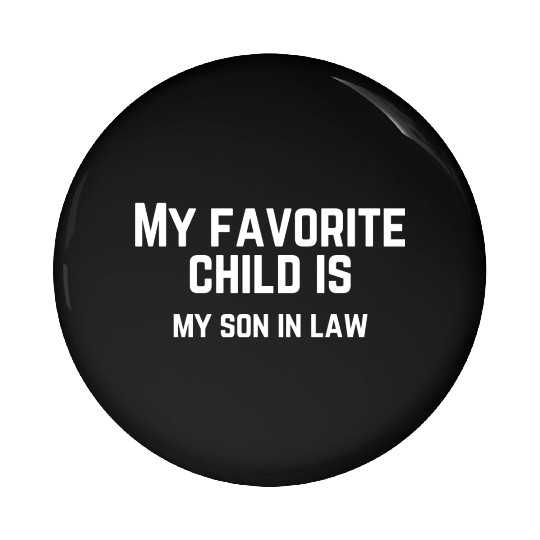 My Favorite Child Is My Son In Law Pin Buttons