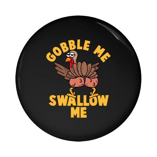 Twerking Turkey Gobble Me Swallow Me Thanksgiving Pin Buttons
