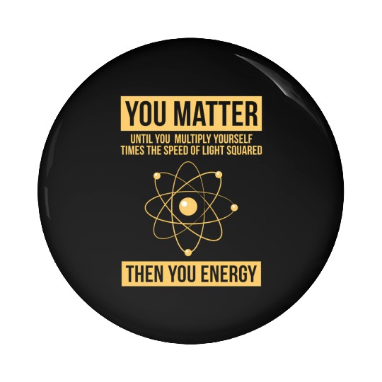You Matter Then You Energy Science Pin Buttons