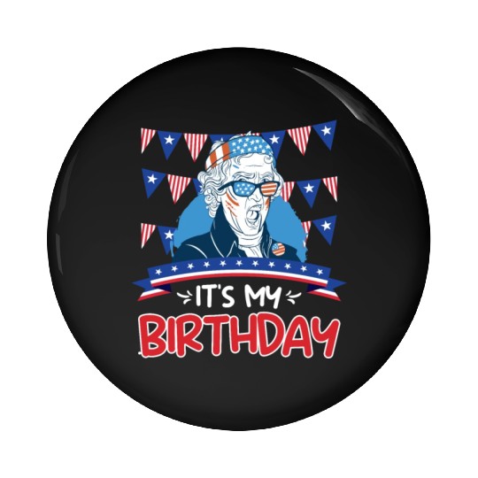 Its my Birthday Independence Day George Washington Pin Buttons