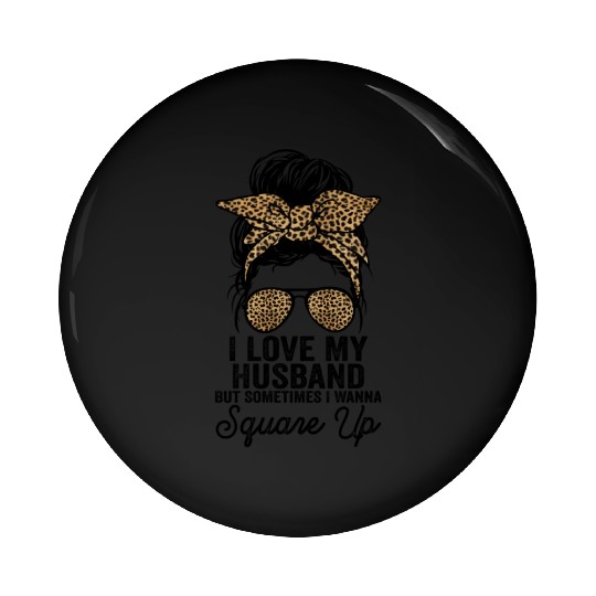 I Love My Husband But Sometimes I Wanna Square Up Pin Buttons