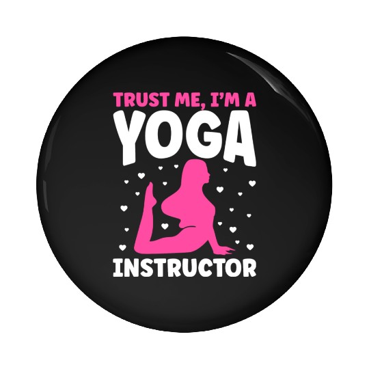 Trust Me I m A Yoga Instructor Pin Buttons