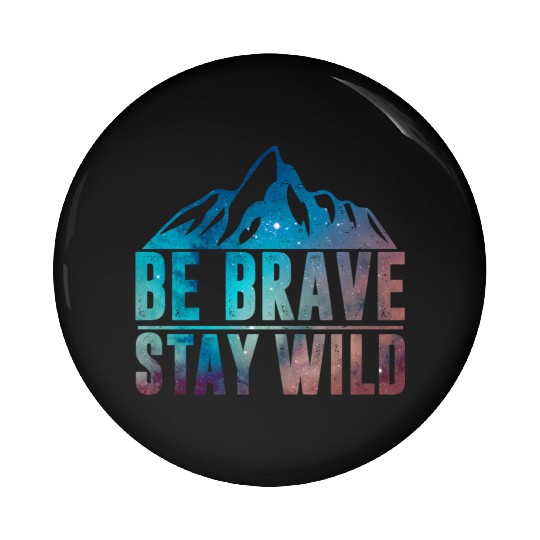 BE BRAVE STAY WILD Hiking Camping Wilderness Natur Pin Buttons