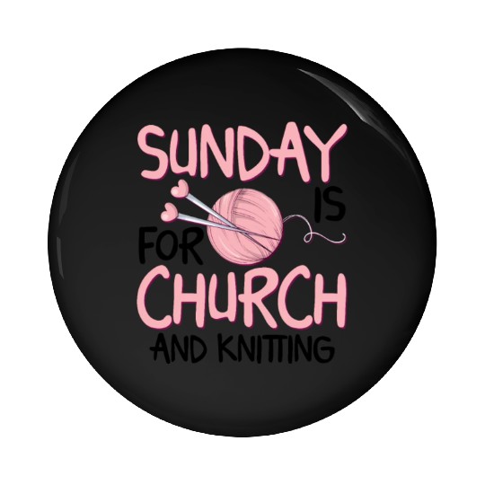 Sunday is for church and Knitting Pin Buttons