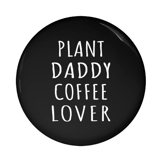 Plant Daddy Coffee Lover I Pin Buttons