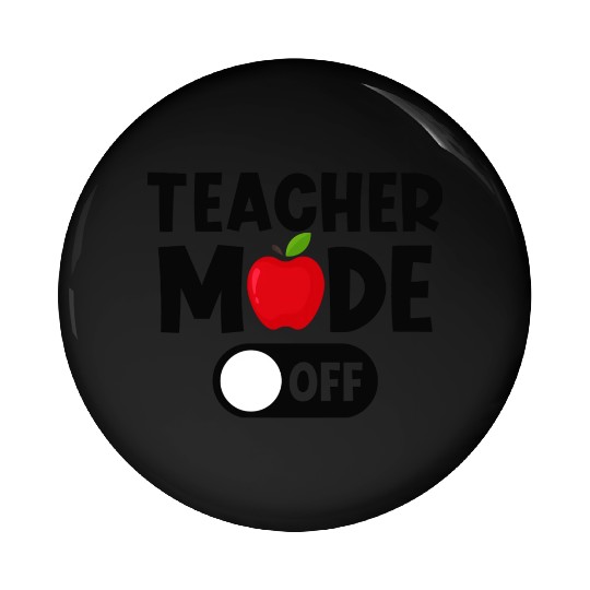 Last Day Of School Teacher Mode Off Pin Buttons