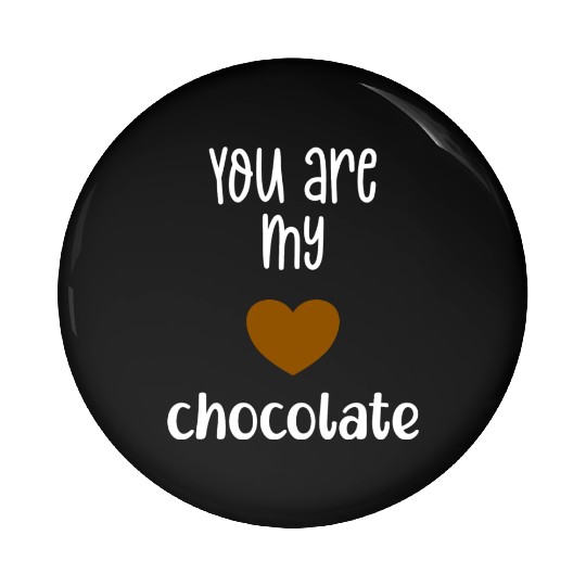 You Are My Chocolate Valentine Pin Buttons