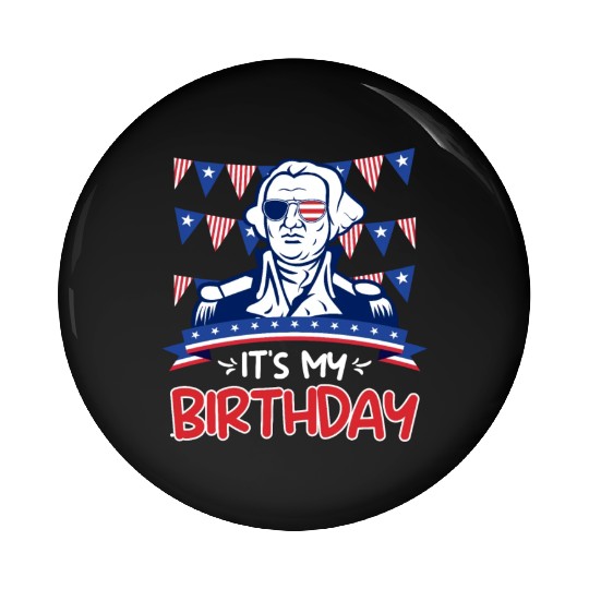 Its my Birthday Independence Day George Washington Pin Buttons