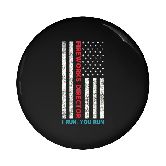 Fireworks Director If I Run You Run 4th Of July Pin Buttons