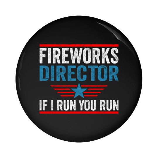 Fireworks Director If I Run 4th Of July Pin Buttons