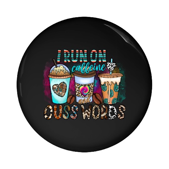 I Run On Caffeine And Cuss Words Pin Buttons