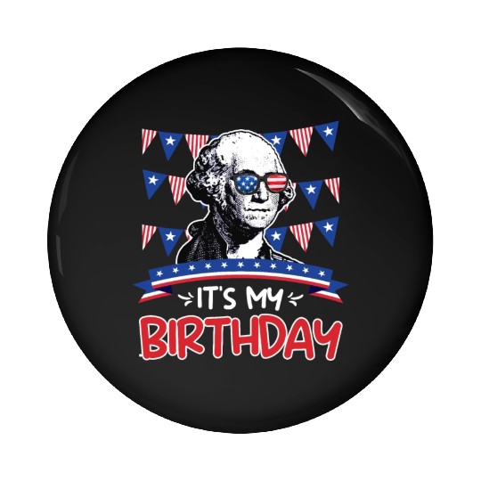 Its my Birthday Independence Day George Washington Pin Buttons