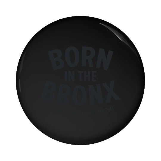 Born in the Bronx Where the Streets Ha Pin Buttons