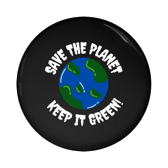 Save the planet keep it green humor Pin Buttons