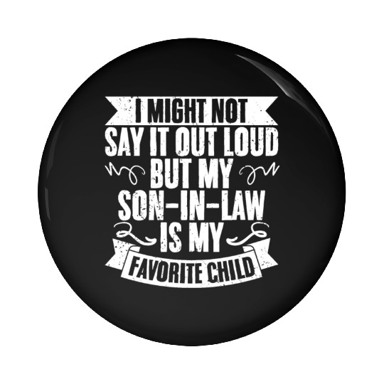 I Might Not Say It Out Loud Funny Son In Law Pin Buttons