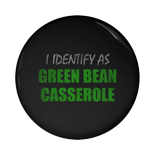 I identify as green bean casserole Pin Buttons