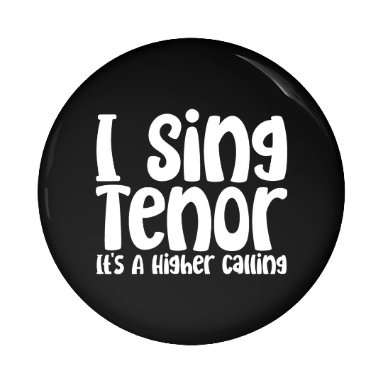 I Sing Tenor, It's A Higher Calling Pin Buttons