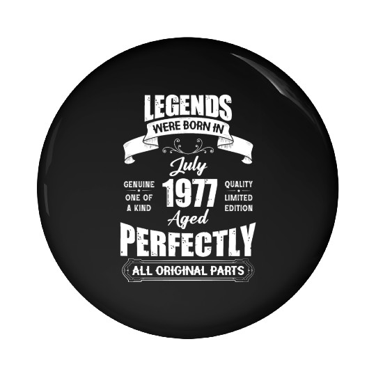 Legends Were Born In July 1977 Birthday Pin Buttons