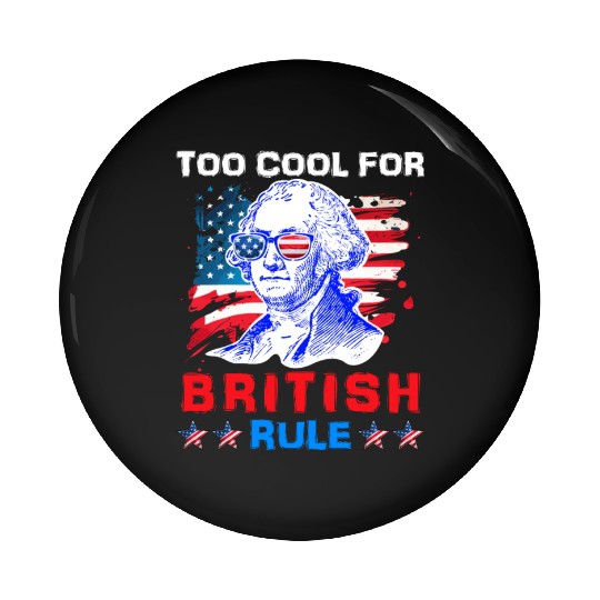 George Washington Too cool for British Rule US Pin Buttons