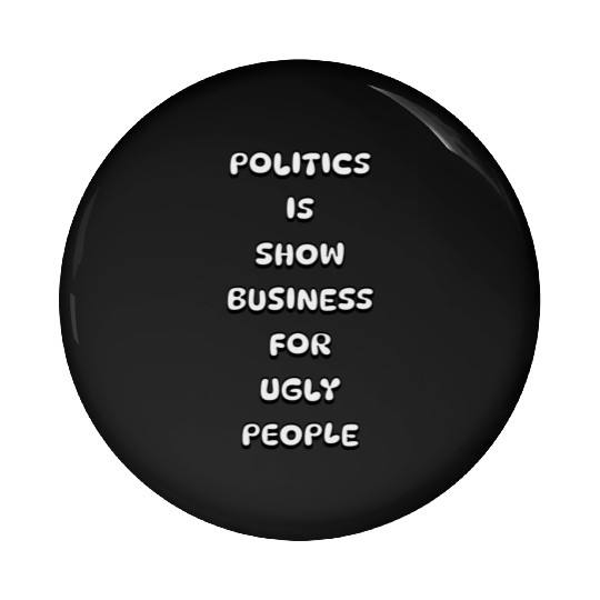 Politics is show business for ugly people stars Pin Buttons