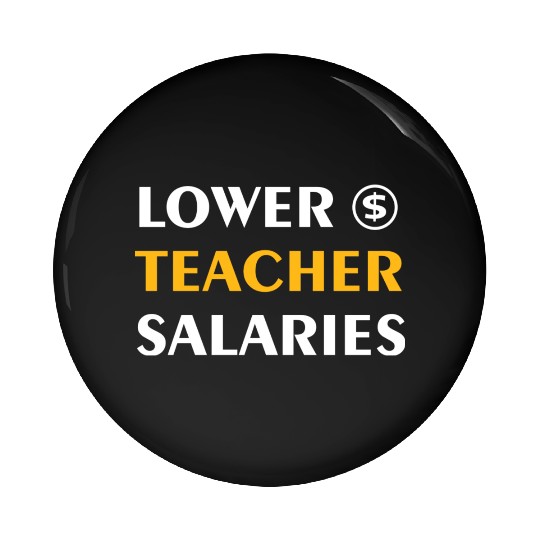 Teacher Lower Teacher Salaries Cool nostalgia Pin Buttons