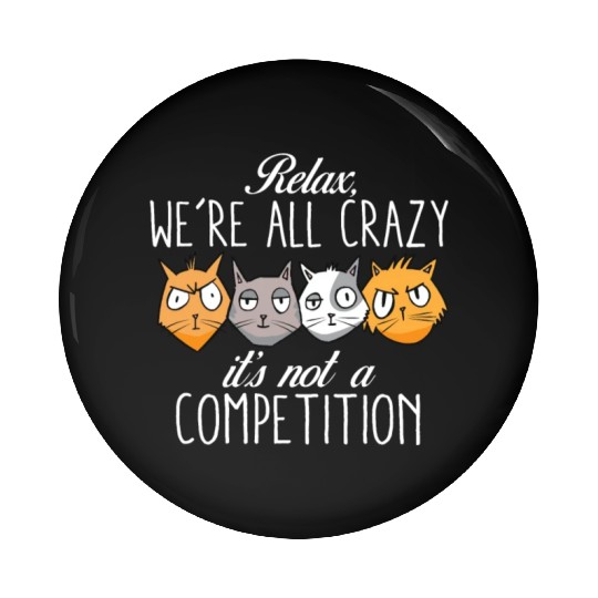 Kawaii Cat Relax We're All Crazy It's Not A Pin Buttons