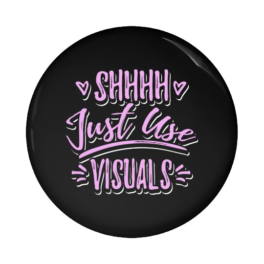 Shhh Just Use Visuals Special Education teacher Pin Buttons