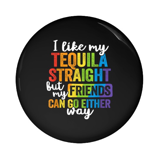 Funny Tequila Straight Friend Go Either Way Pin Buttons