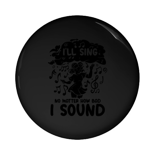 I'll Sing No Matter How Bad I Sound Musical Notes Pin Buttons