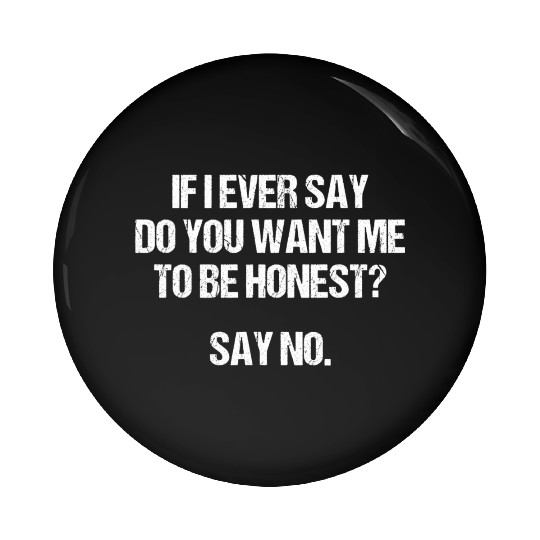 I Ever Say Do You Want Me To Be Honest blue humor Pin Buttons
