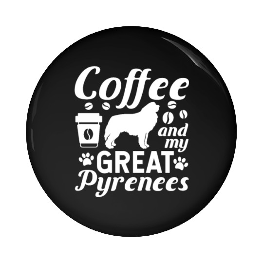 Coffee And My Great Pyrenees Pin Buttons