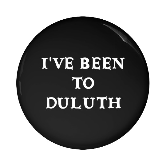 I ve Been To Duluth The Great Outdoors John Candy Pin Buttons