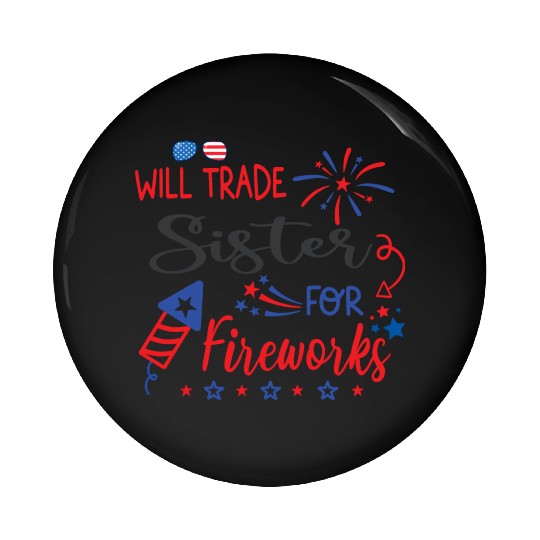Trade Sister For Fireworks Funny Boys 4th Of July Pin Buttons