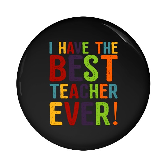 I Have The Best Teacher Ever Pin Buttons