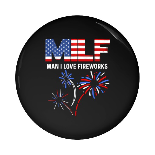 MILF Man I Love Fireworks Funny American Patriotic Pin Buttons
