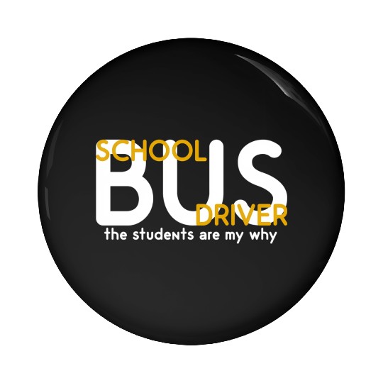 The Students Are My Why School Bus Driver Pin Buttons