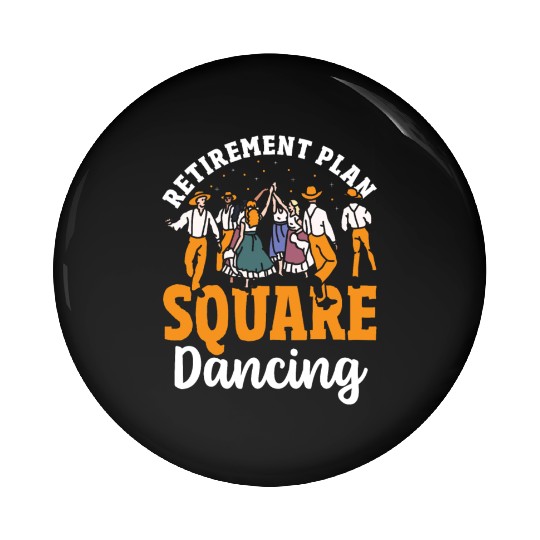 Square Dancer Retirement Plan Square Dancing Pin Buttons