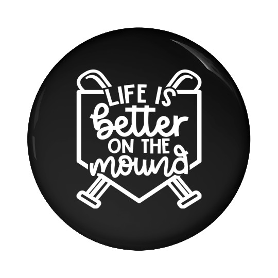 Life Is Better On The Mound Baseball Pitcher Pin Buttons