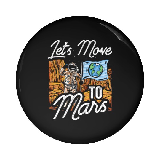 Let's Move To Mars Sayings Explorer Planet Space Pin Buttons