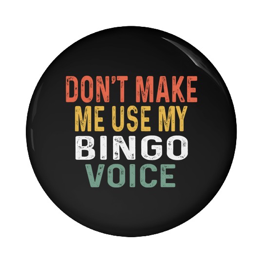 Bingo Don'T Make Me Use My Bingo Voice Pin Buttons
