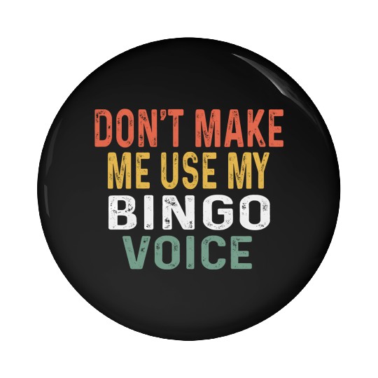 Bingo Don'T Make Me Use My Bingo Voice Pin Buttons