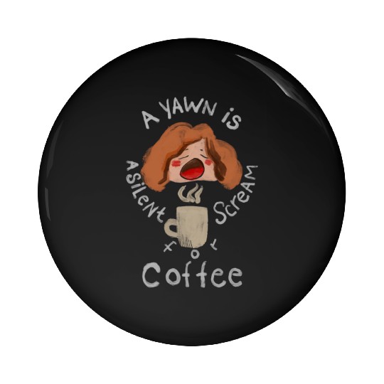 A Yawn is a Silent Scream for Coffee Pin Buttons